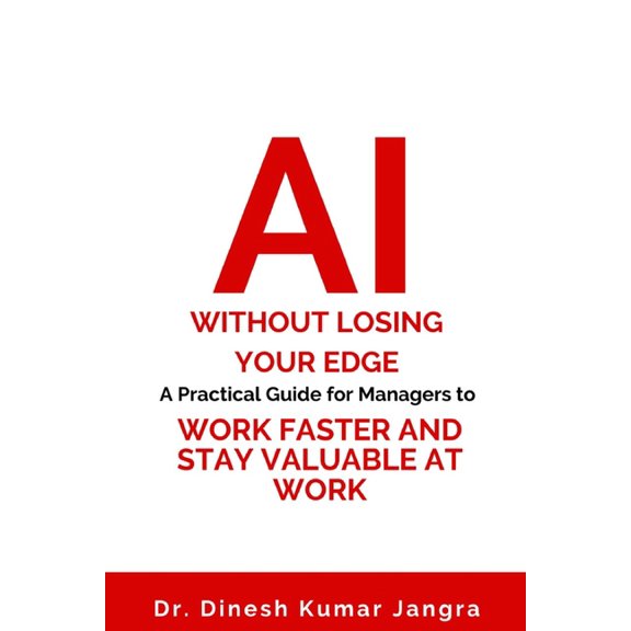 AI Without Losing Your Edge: A Practical Guide for Managers to Work Faster and Stay Valuable at Work, (Paperback)