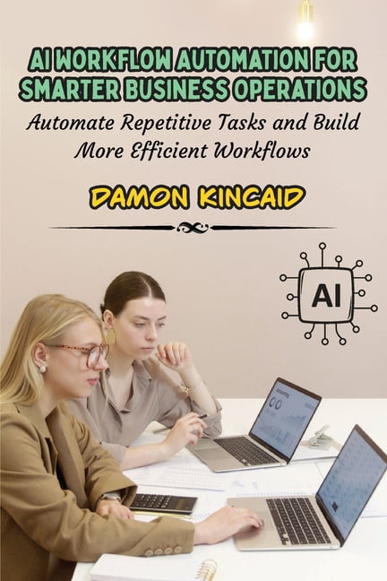 AI Workflow Automation for Smarter Business Operations: Automate ...