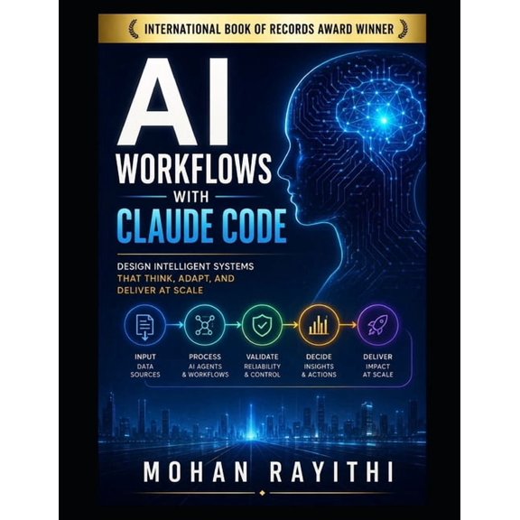 AI Workflows with Claude Code: Design Intelligent Systems That Think, Adapt, and Deliver at Scale, (Paperback)