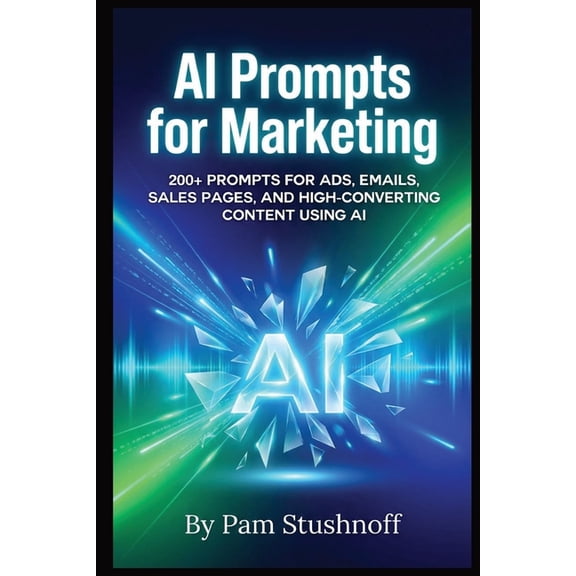 AI Writer's Advantage Series: Build Fast AI Prompts For Marketing: 200+ Prompts for Ads, Emails, Sales Pages, and High-Converting Content Using AI, (Paperback)