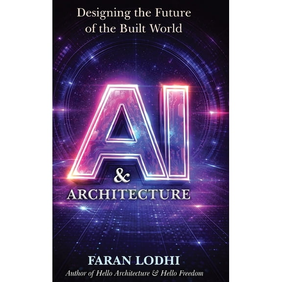 AI & Architecture: Designing the Future of the Built World, (Hardcover)