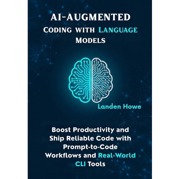 AI & Python Empowerment AI-Augmented Coding with Language Models: Boost Productivity and Ship Reliable Code with Prompt-to-Code Workflows and Re, Book 4, (Paperback)