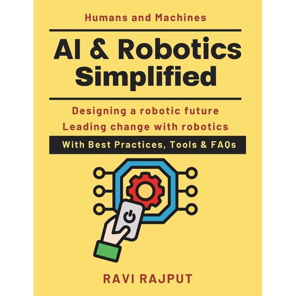 AI & Robotics Simplified: How Robots Shape Work & Life AI automation explained robotics for professionals roboti, (Paperback)