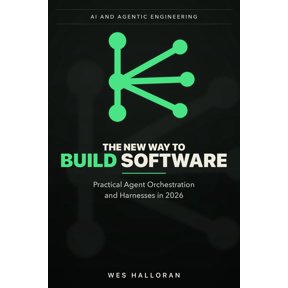 AI and Agentic Engineering The New Way to Build Software: Practical Agent Orchestration and Harnesses in 2026, Book 5, (Paperback)