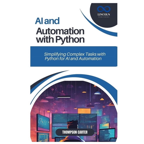 AI and Automation with Python: Simplifying Complex Tasks with Python for AI and Automation, (Paperback)