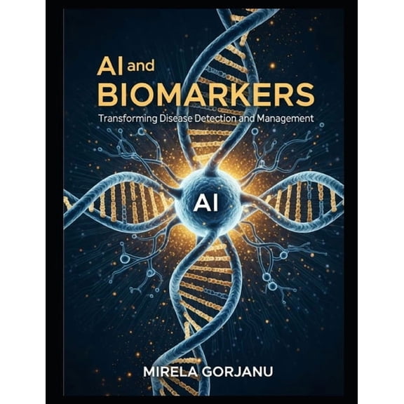 Pharmaceutical Industry AI and Biomarkers: Transforming Disease Detection and Management, Book 23, (Paperback)