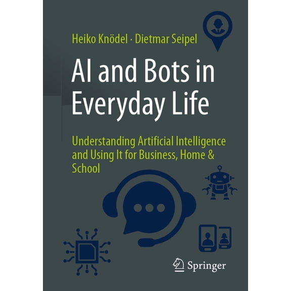 AI and Bots in Everyday Life: Understanding Artificial Intelligence and Using It for Business, Home & School, (Paperback)