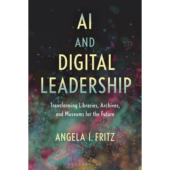 AI and Digital Leadership: Transforming Libraries, Archives, and Museums for the Future, (Paperback)