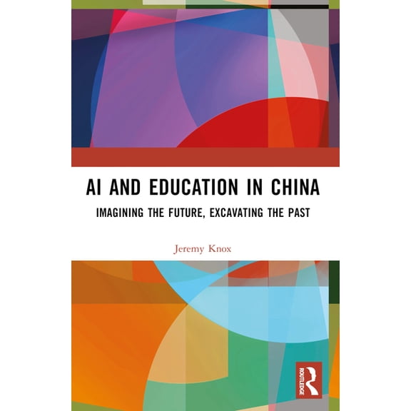 AI and Education in China: Imagining the Future, Excavating the Past, (Paperback)
