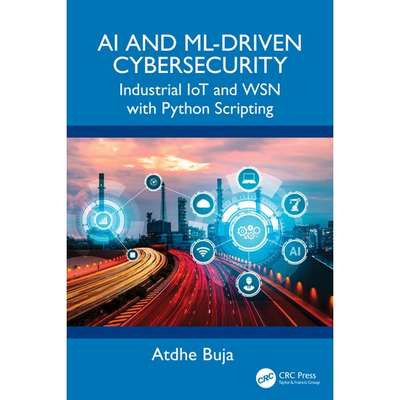 AI and ML-Driven Cybersecurity: Industrial IoT and WSN with Python Scripting, (Paperback)