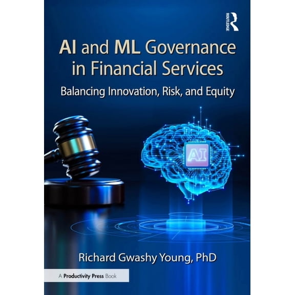 AI and ML Governance in Financial Services: Balancing Innovation, Risk, and Equity, (Paperback)