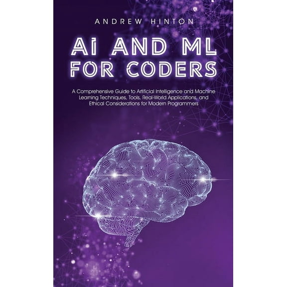AI Fundamentals AI and ML for Coders: A Comprehensive Guide to Artificial Intelligence and Machine Learning Techniques, Tools, Real-Worl, (Hardcover)