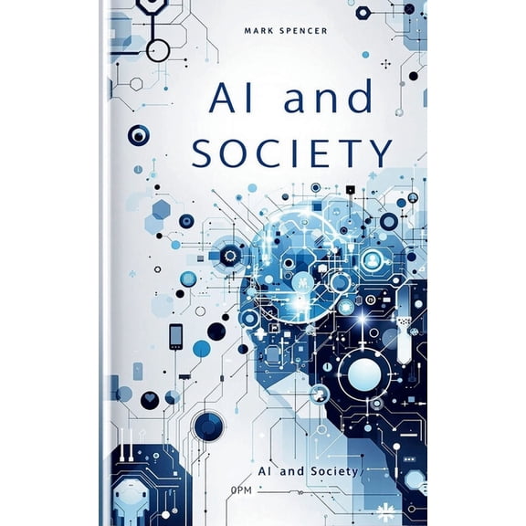 AI and Society: A Symbiotic Relationship, (Paperback)