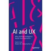 AI and UX Why Artificial Intelligence Needs User Experience, Paperback