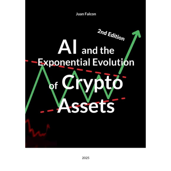 AI and the Exponential Evolution of Crypto Assets: 2025, (Paperback)