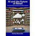 thumbnail image 1 of AI and the Future of Retail: Virtual Shopping Experiences and Predictive Analytics (Paperback) by Horace Alexander, 1 of 1