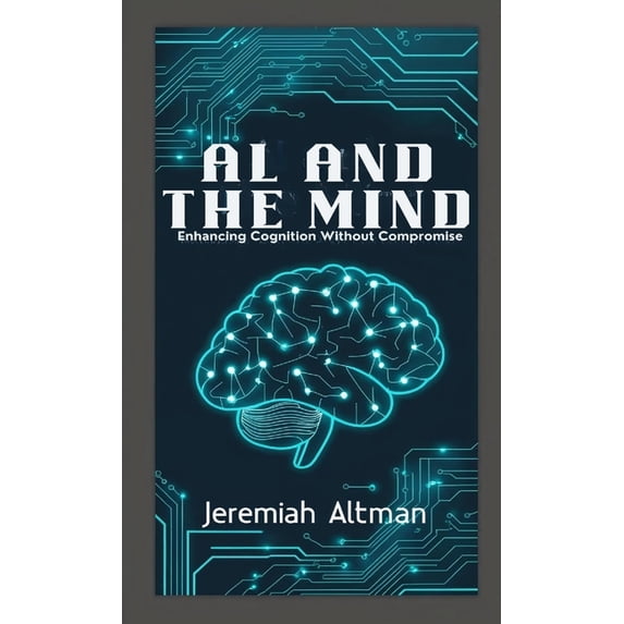 AI and the Mind: Enhancing Cognition Without Compromise, (Paperback)