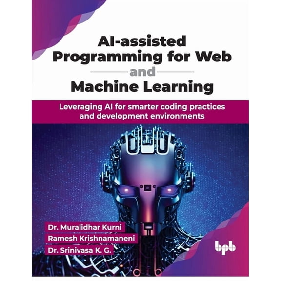 AI-assisted Programming for Web and Machine Learning: Leveraging AI for smarter coding practices and development environ, (Paperback)