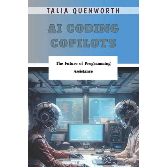 AI coding copilots: The Future of Programming Assistance, (Paperback)