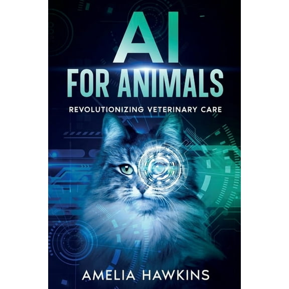 AI for Animals: Revolutionizing Veterinary Care, (Paperback)