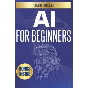 AI for Beginners: The Ultimate Guide to Mastering Generative Intelligence, From Theory to Practice, (Paperback)