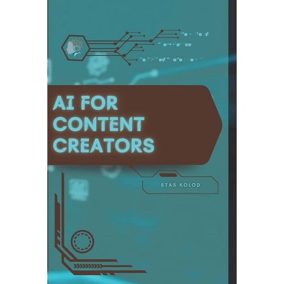 AI for Content Creators: Your Road from Novice to Skilled Professional, (Paperback)