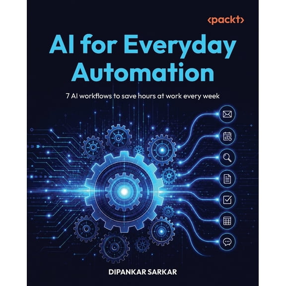 AI for Everyday Automation: 7 AI workflows to save hours at work every week, (Paperback)