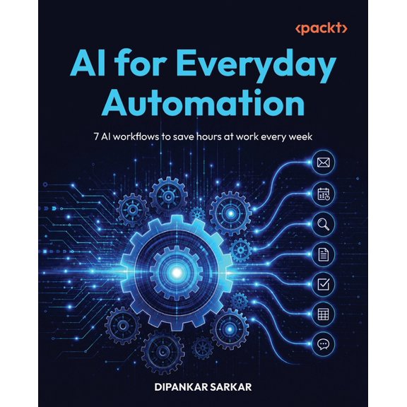 AI for Everyday Automation: 7 AI workflows to save hours at work every week, (Paperback)