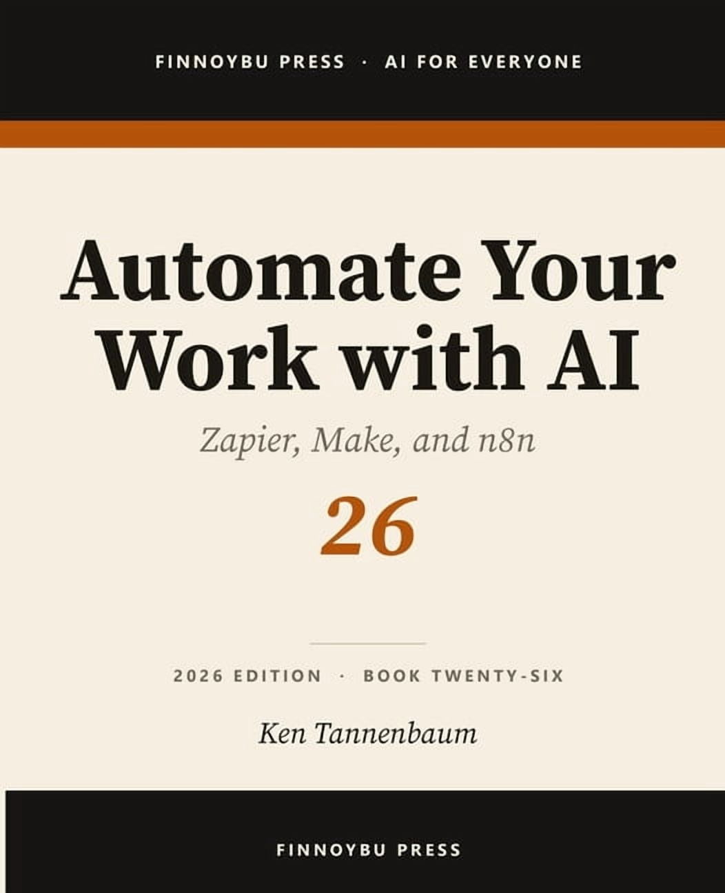 AI for Everyone Automate Your Work with AI: Connect Your Tools and Let AI Run the Busywork, Book 26, (Paperback)