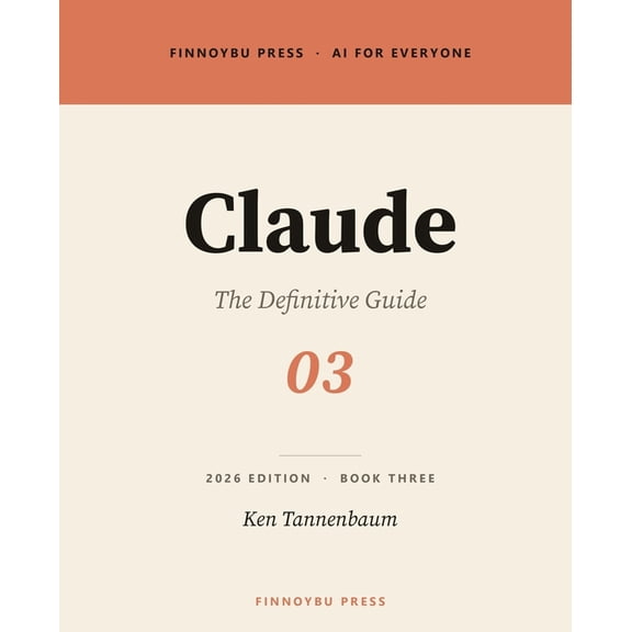 AI for Everyone Claude: The Definitive Guide: The Complete Guide to Anthropic's AI Assistant, Book 3, (Paperback)