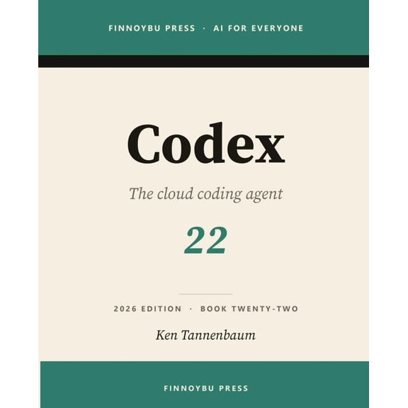 AI for Everyone Codex: OpenAI's Cloud Coding Agent - from Terminal to Editor to Delegated Tasks, Book 22, (Paperback)