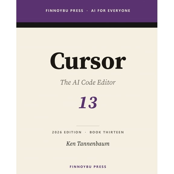 AI for Everyone Cursor: The Complete Guide: The AI Code Editor - From Tab Completion to Agent-Driven Refactors, Book 13, (Paperback)