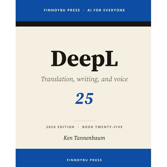 AI for Everyone DeepL: The Complete Guide: Professional Translation, Writing, and Real-Time Voice, Book 25, (Paperback)