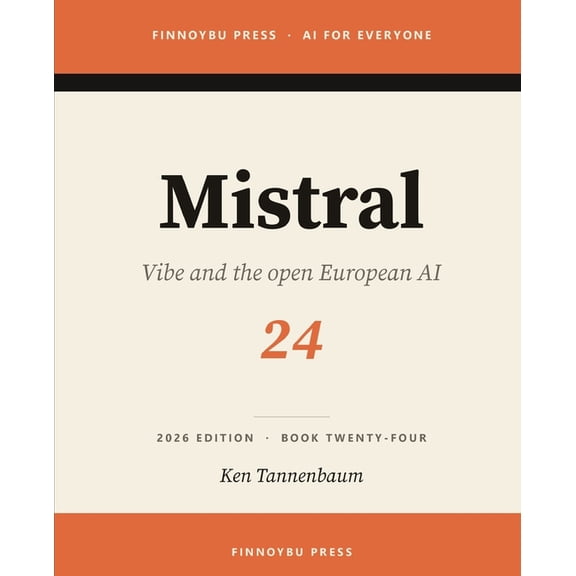 AI for Everyone Mistral: The Complete Guide: Europe's Flagship AI, Book 24, (Paperback)