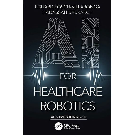 AI for Everything: AI for Healthcare Robotics (Hardcover)