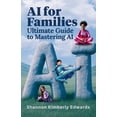 thumbnail image 1 of AI for Families: Ultimate Guide to Mastering AI, (Paperback), 1 of 1
