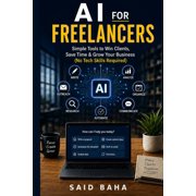 AI for Freelancers Simple Tools to Win Clients, Save Time & Grow Your Business, Paperback