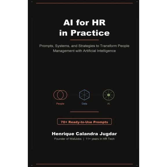 AI for HR in Practice: Prompts, Systems, and Strategies to Transform People Management with Artificial Intelligence, (Paperback)
