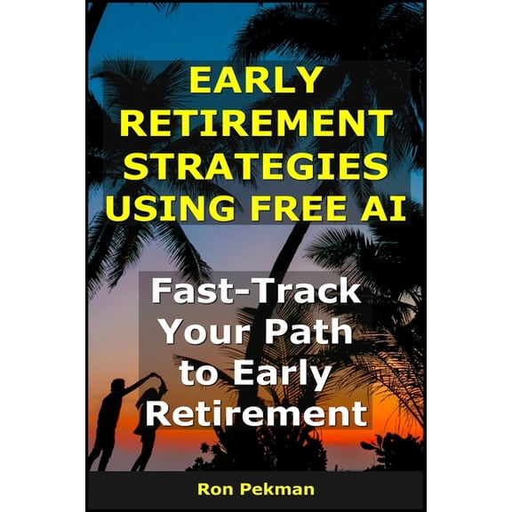 AI for Investors Early Retirement Strategies Using Free AI: Fast-Track Your Path to Early Retirement, (Paperback)
