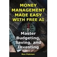 thumbnail image 1 of AI for Investors Money Management Made Easy With Free AI: Master Budgeting, Saving, and Investing, (Paperback), 1 of 1