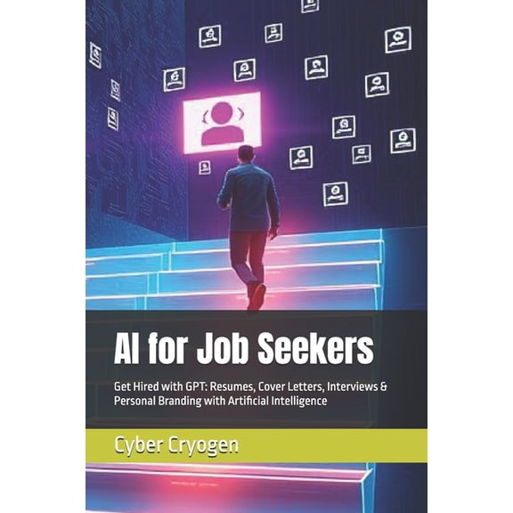 AI for Job Seekers: Get Hired with GPT: Resumes, Cover Letters, Interviews & Personal Branding with Artificial Intel, (Paperback)