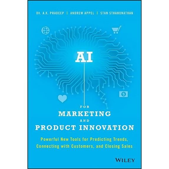 AI for Marketing and Product Innovation: Powerful New Tools for Predicting Trends, Connecting with Customers, and Closing Sales (Hardcover)
