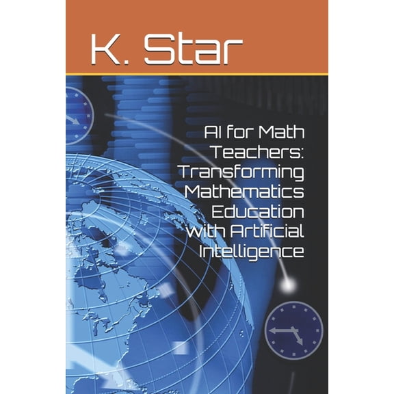 AI for Math Teachers: Transforming Mathematics Education with Artificial Intelligence, (Paperback)