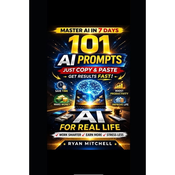 AI for Real Life: 101 Ready-to-Use AI Prompts to Save Time, Work Smarter and Boost Productivity in Everyday Life A Pract, (Paperback)