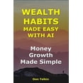 thumbnail image 1 of AI for Self-Help Wealth Habits Made Easy With AI: Money Growth Made Simple, (Paperback), 1 of 1
