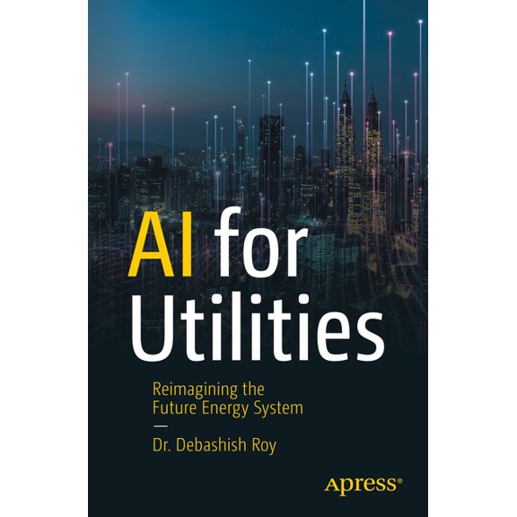 AI for Utilities: Reimagining the Future Energy System, (Paperback)