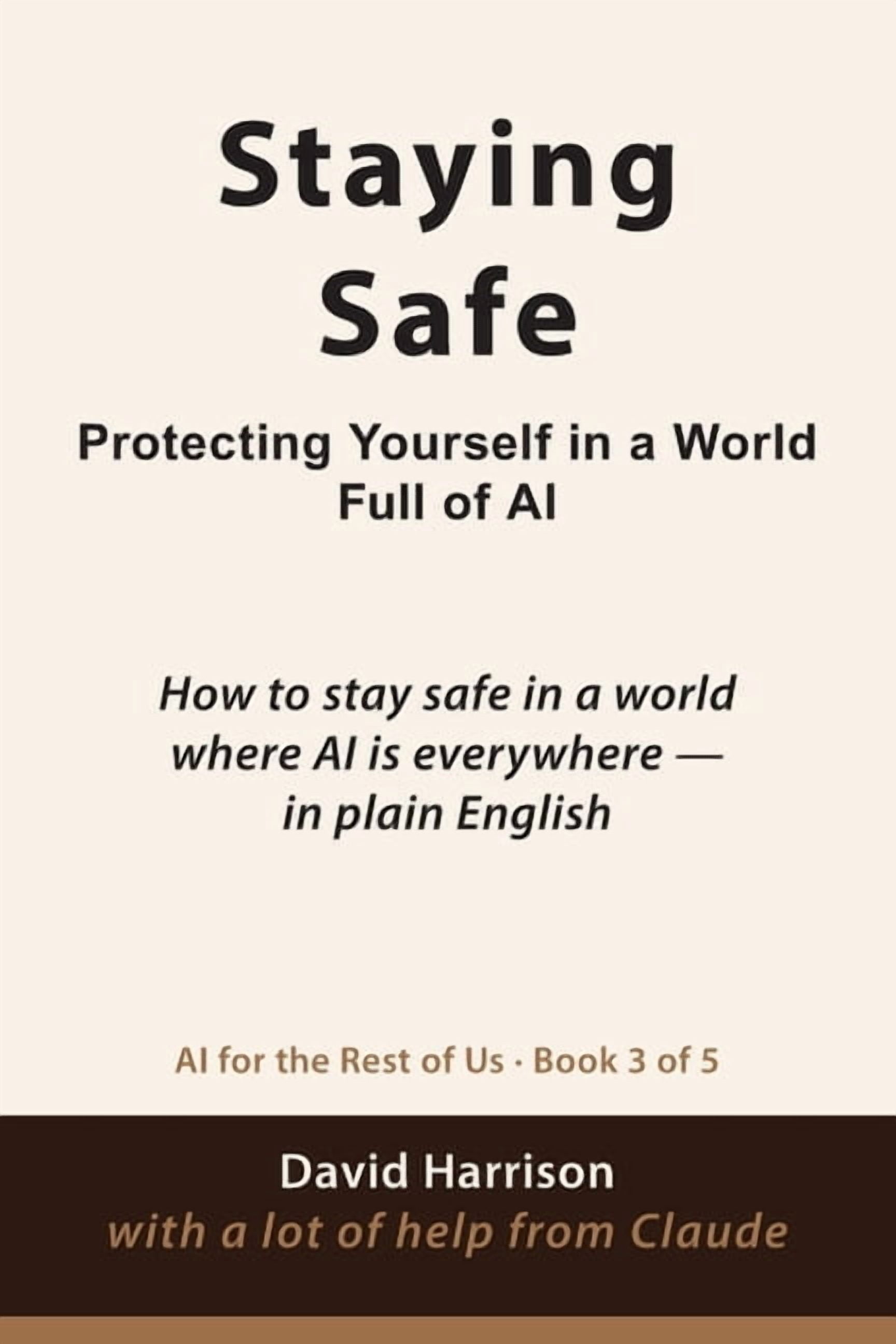 AI for the Rest of Us Staying Safe: How to stay safe in a world where AI is everywhere - in plain English, Book 3, (Paperback)
