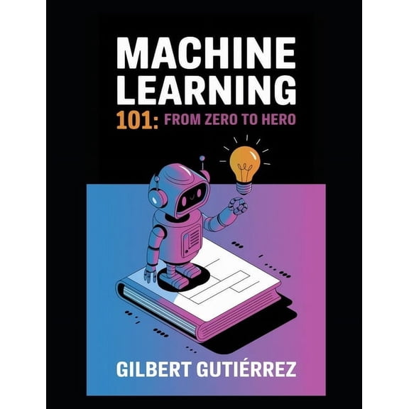 AI from Scratch: Step-By-Step Guide to M Machine Learning 101: From Zero to Hero, Book 4, (Paperback)