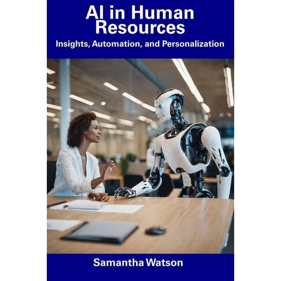 AI in Human Resources: Insights, Automation, and Personalization, (Paperback)