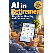 AI in Retirement A Simple Guide for Seniors to Stay Safe, Healthy, and Connected - Everyday Artificial Intelligence Exp, Paperback